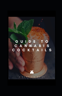 Guide to Cannabis Cocktails By Michael Dutch Cover Image