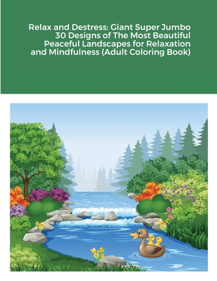 Relax and Destress: Giant Super Jumbo 30 Designs of The Most Beautiful Peaceful Landscapes for Relaxation and Mindfulness (Adult Coloring Cover Image
