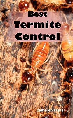 Best Termite Control: All You Need to Know about Termites and How to Get Rid of Them Fast Cover Image