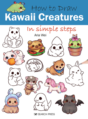 How to Draw Kawaii Creatures in Simple Steps By Aria Wei Cover Image