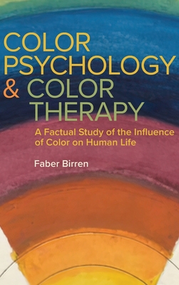 Color Psychology and Color Therapy: A Factual Study of the Influence of Color on Human Life By Faber Birren Cover Image