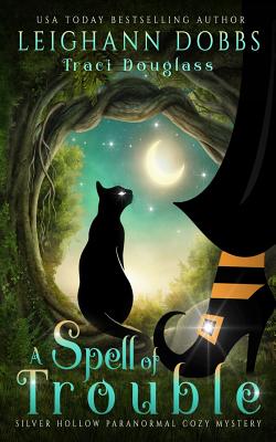 A Spell of Trouble (Silver Hollow Paranormal Cozy Mystery #1) Cover Image