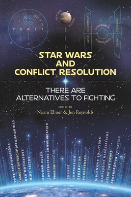 Star Wars and Conflict Resolution: There Are Alternatives To Fighting By Jen Reynolds, Noam Ebner Cover Image