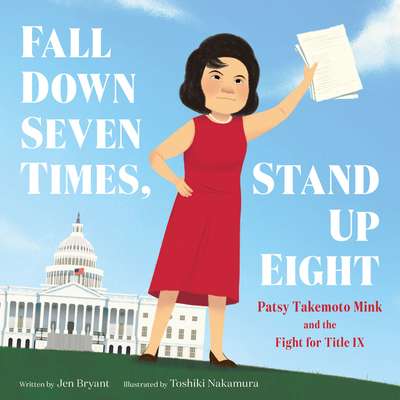 Cover Image for Fall Down Seven Times, Stand Up Eight: Patsy Takemoto Mink and the Fight for Title IX