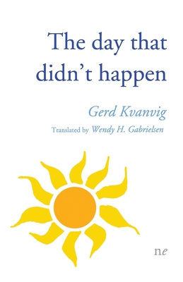 The day that didn't happen By Gerd Kvanvig, Wendy H. Gabrielsen (Translator) Cover Image