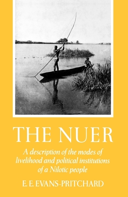 The Nuer: A Description of the Modes of Livelihood and Political Institutions of a Nilotic People By Edward E. Evans-Pritchard Cover Image