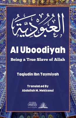 Al Uboodiyah: Being a True Slave of Allah By Taqiudin Ibn Taymiyah, Abdallah M. Mekkaoui (Translator) Cover Image