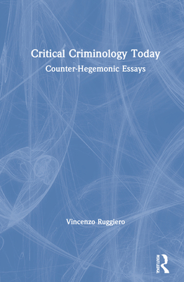 Critical Criminology Today: Counter-Hegemonic Essays By Vincenzo Ruggiero Cover Image