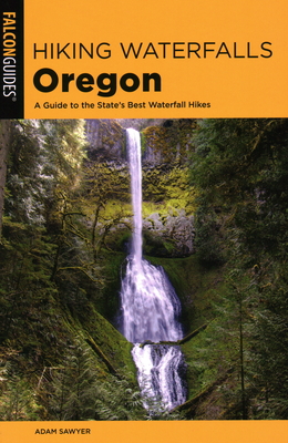 Hiking Waterfalls Oregon: A Guide to the State's Best Waterfall Hikes Cover Image