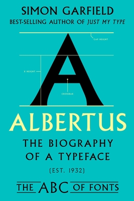 Albertus: The Biography of a Typeface (The ABC of Fonts Series)