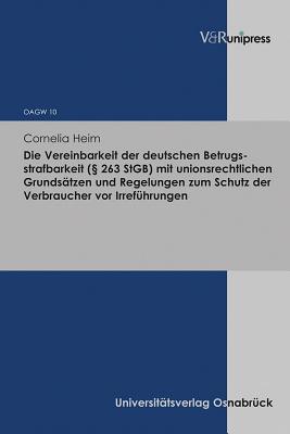 Die Vereinbarkeit Der Deutschen Betrugsstrafbarkeit ( 263 Stgb) Mit Unionsrechtlichen Grundsatzen Und Regelungen Zum Schutz Der Verbraucher VOR Irrefu Cover Image