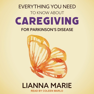 Everything You Need to Know about Caregiving for Parkinson's Disease Lib/E Cover Image
