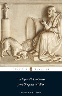 The Cynic Philosophers: From Diogenes to Julian By Various, Robert Dobbin (Introduction by), Robert Dobbin (Translated by) Cover Image