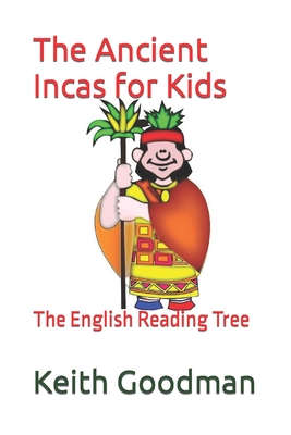 The Ancient Incas for Kids: The English Reading Tree By Keith Goodman Cover Image