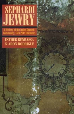 Sephardi Jewry: A History of the Judeo-Spanish Community, 14th-20th Centuries (Jewish Communities in the Modern World #2)