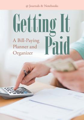 Getting It Paid: A Bill-Paying Planner and Organizer Cover Image