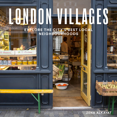 London Villages: Explore the City's Best Local Neighbourhoods (London Guides) By Zena Alkayat Cover Image