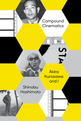 Compound Cinematics (paperback): Akira Kurosawa and I Cover Image