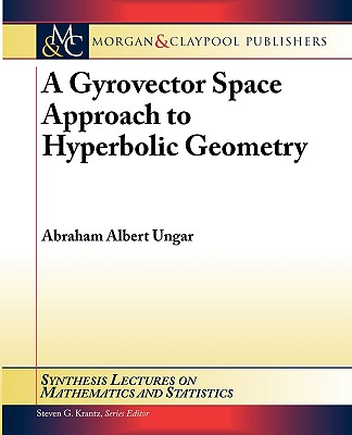 A Gyrovector Space Approach to Hyperbolic Geometry (Synthesis Lectures on Mathematics and Statistics) By Abraham A. Ungar Cover Image