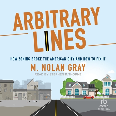Arbitrary Lines: How Zoning Broke the American City and How to Fix It Cover Image