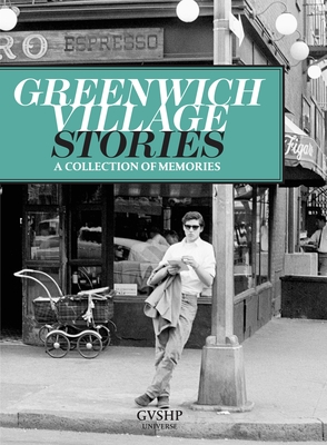 Greenwich Village Stories: A Collection of Memories By Judith Stonehill (Editor), Andrew Berman (Introduction by), Mario Batali (Contributions by), Jonathan Adler (Contributions by), Graydon Carter (Contributions by) Cover Image