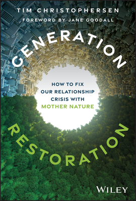 Generation Restoration: How to Fix Our Relationship Crisis with Mother Nature By Tim Christophersen Cover Image
