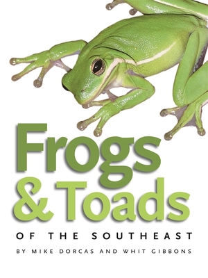 Frogs & Toads of the Southeast By Mike Dorcas, Whit Gibbons Cover Image