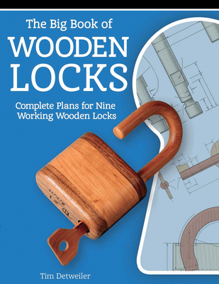 The Big Book of Wooden Locks: Complete Plans for Nine Working Wooden Locks Cover Image