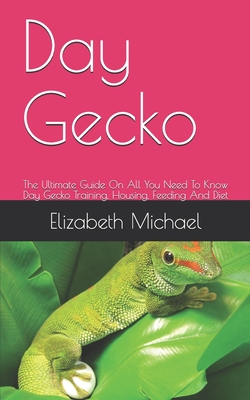 Day Gecko: The Ultimate Guide On All You Need To Know Day Gecko Training, Housing, Feeding And Diet Cover Image