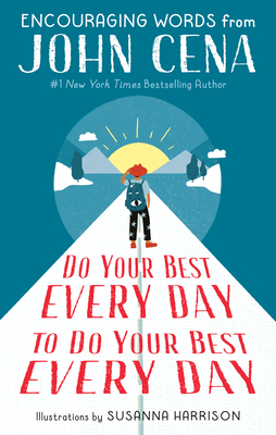 Do Your Best Every Day to Do Your Best Every Day: Encouraging Words from John Cena By John Cena, Susanna Harrison (Illustrator) Cover Image