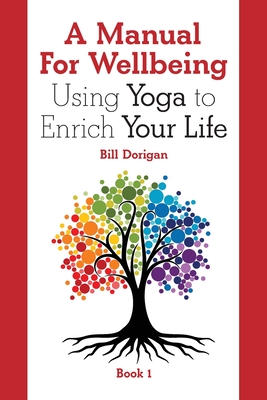 A Manual For Wellbeing: Using Yoga to Enrich Your Life Cover Image