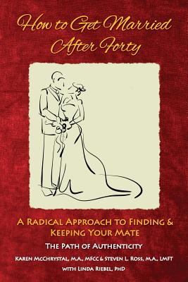 How to Get Married After Forty: A Radical Approach to Finding and Keeping Your Mate By Karen a. McChrystal, Steven L. Ross Cover Image
