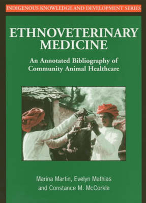Ethnoveterinary Medicine: An Annotated Bibliography of Community Animal Healthcare (Studies in Indigenous Knowledge and Development)