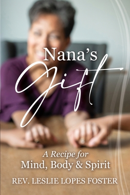 Nana's Gift: A Recipe for M: A Recipe for Mind, Body, and Spirit: A Recipe for Mind, Body, and Spirit Cover Image
