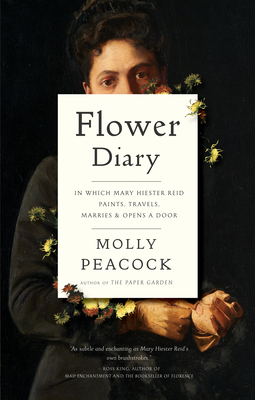 Flower Diary: In Which Mary Hiester Reid Paints, Travels, Marries & Opens a Door By Molly Peacock Cover Image