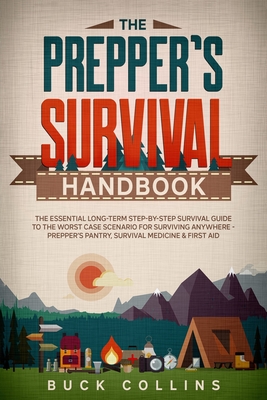 The Preppers Survival Handbook: The Essential Long Term Step-By-Step Survival Guide to the Worst Case Scenario for Surviving Anywhere - Prepper's Pant (Survival Tactics 101 #1)