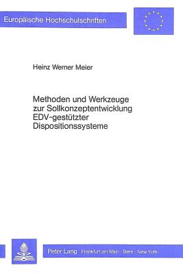 Methoden Und Werkzeuge Zur Sollkonzeptentwicklung Edv-Gestuetzter Dispositionssysteme (Europaeische Hochschulschriften / European University Studie #638) Cover Image