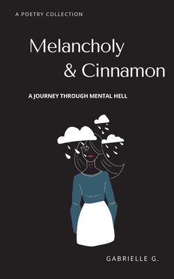 Melancholy & Cinnamon: A journey through mental hell By Gabrielle G Cover Image