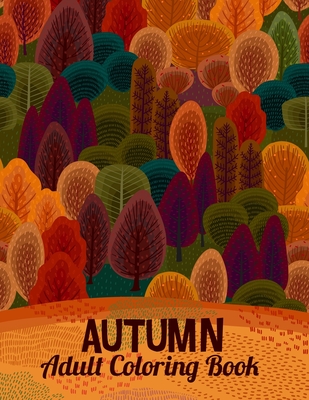 Autumn Adult Coloring Book: Creative 30 Anti Stress Relaxation Designs contains Turkeys, Cornucopias, Autumn Leaves, Harvest, and More ! By Press Green Cover Image