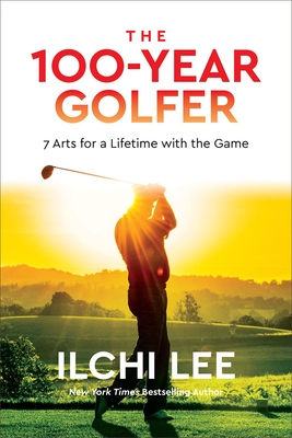 The 100-Year Golfer: 7 Arts for a Lifetime with the Game Cover Image