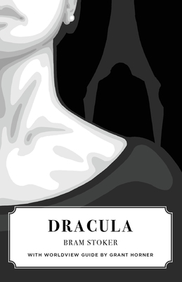 Dracula (Canon Classics Worldview Edition) By Bram Stoker, Grant Horner (Introduction by) Cover Image