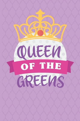 Queen Of The Greens: Womens Golf Score Log Book - Tracker Notebook - Matte Cover 6x9 100 Pages By Dreamblaze Design Cover Image