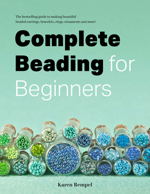 Complete Beading for Beginners By Karen Rempel Cover Image