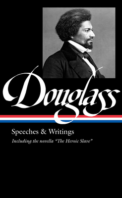 Frederick Douglass: Speeches & Writings (LOA #358) By Frederick Douglass, David W. Blight (Editor) Cover Image