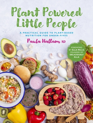 Plant Powered Little People: A Practical Guide to Plant-Based Nutrition for Under-Fives Cover Image