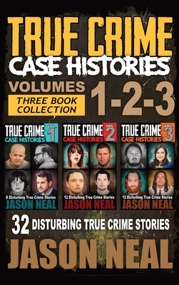 True Crime Case Histories - (Books 1, 2, & 3): 32 Disturbing True Crime Stories (3 Book True Crime Collection): 32 Disturbing True Crime Stories By Jason Neal Cover Image