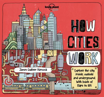 How Cities Work 1 (How Things Work) By Lonely Planet Kids, Jen Feroze, James Gulliver Hancock (Illustrator) Cover Image