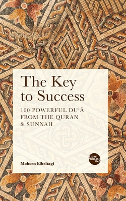 The Key to Success: 100 Powerful Du'ā from the Quran & Sunnah By Mohsen Elbeltagi Cover Image