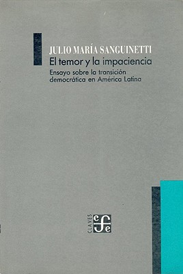 El Temor y la Impaciencia: Ensayo Sobre la Transicion Democratica en America Latina Cover Image