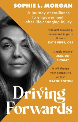 Driving Forwards: A journey of resilience and empowerment after life-changing injury By Sophie Morgan Cover Image